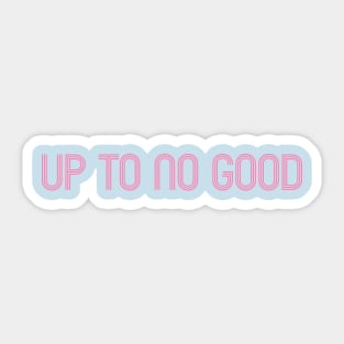 Up To No Good Sticker